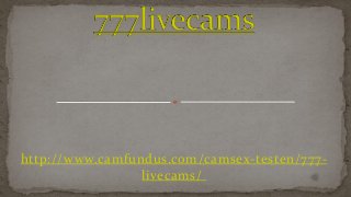 http://www.camfundus.com/camsex-testen/777-
livecams/
 