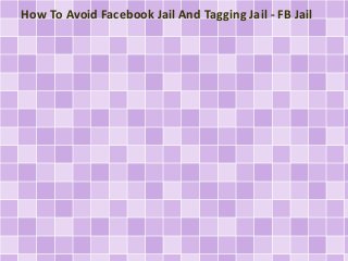 How To Avoid Facebook Jail And Tagging Jail - FB Jail
 