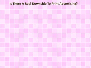 Is There A Real Downside To Print Advertising?
 