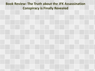 Book Review: The Truth about the JFK Assassination
Conspiracy is Finally Revealed
 