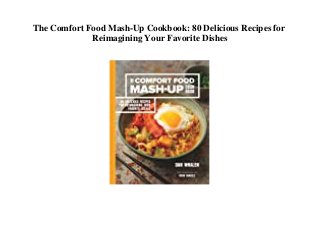 The Comfort Food Mash-Up Cookbook: 80 Delicious Recipes for
Reimagining Your Favorite Dishes
 