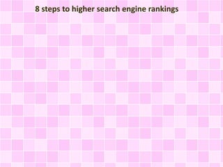 8 steps to higher search engine rankings
 
