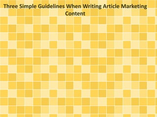 Three Simple Guidelines When Writing Article Marketing
Content
 