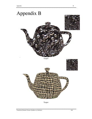 Appendix B
Transform Domain Texture Synthesis on Surfaces 166
Appendix B
Teapot
Teapot
 