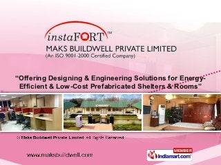 “Offering Designing & Engineering Solutions for Energy-
 Efficient & Low-Cost Prefabricated Shelters & Rooms”
 