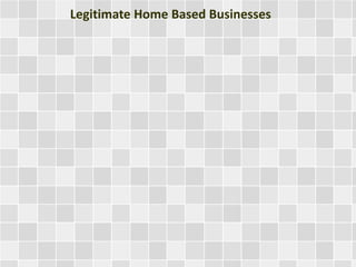 Legitimate Home Based Businesses
 