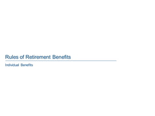 Rules of Retirement Benefits
Individual Benefits
 