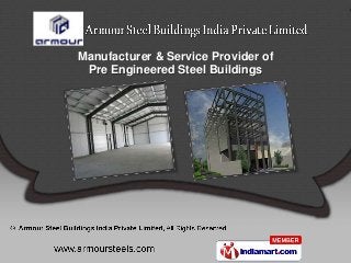Manufacturer & Service Provider of
 Pre Engineered Steel Buildings
 