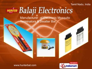Manufacturer of Electronic Mosquito
                      Terminators & Swatter Bat




© Balaji Electronics. All Rights Reserved


           www.hunterbat.com
 