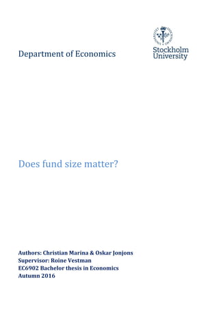 Department of Economics
Does fund size matter?
Authors: Christian Marina & Oskar Jonjons
Supervisor: Roine Vestman
EC6902 Bachelor thesis in Economics
Autumn 2016
 