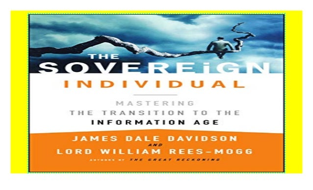 The Sovereign Individual by James Dale Davidson The Sovereign Individual by James Dale Davidson