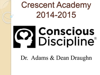 Crescent Academy
2014-2015
Dr. Adams & Dean Draughn
 