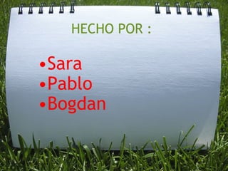 HECHO POR : Sara Pablo Bogdan