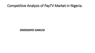 Competitive Analysis of PayTV Market in Nigeria.
OMODAYO SANUSI
 