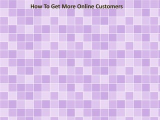 How To Get More Online Customers
 