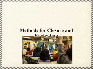 Methods for Closure and Evaluation   