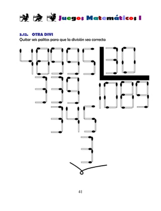 41
3.12. OTRA DIVI
Quitar seis palitos para que la división sea correcta
 