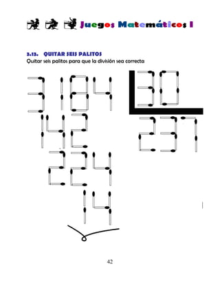 42
3.13. QUITAR SEIS PALITOS
Quitar seis palitos para que la división sea correcta
 