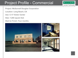 Project: McDonnell Douglas Corporation
Location: Long Beach, CA
Use: C-17 Visitor Center
Size: 7,200 square feet
Start to Finish: Four months
Project Profile - Commercial
 
