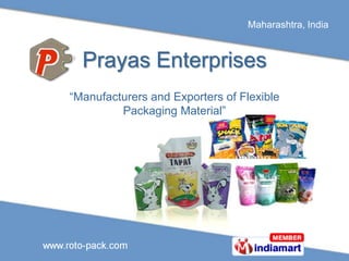Maharashtra, India



  Prayas Enterprises
“Manufacturers and Exporters of Flexible
         Packaging Material”
 