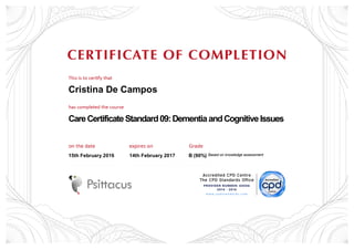 Cristina De Campos
CareCertificateStandard09:DementiaandCognitiveIssues
15th February 2016 14th February 2017 B (90%) Based on knowledge assessment
 