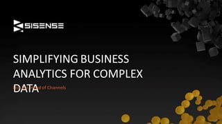 SIMPLIFYING BUSINESS
ANALYTICS FOR COMPLEX
DATALior Itai, Head of Channels
 