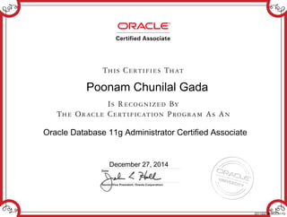 Poonam Chunilal Gada
Oracle Database 11g Administrator Certified Associate
December 27, 2014
231133278DBOCA11G
 