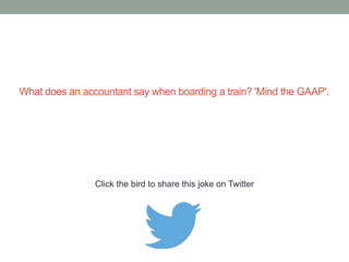 What's an extroverted accountant? 
One who looks at your shoes while he's 
talking to you instead of his own. 
Click the bird to share this joke on Twitter 
http://emailstopwatch.com 
 
