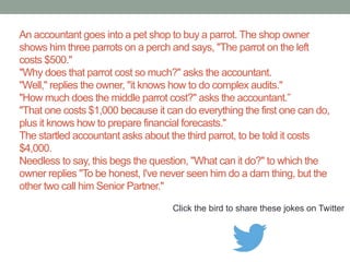 What is the definition of a good tax accountant? 
Someone who has a loophole named after him. 
Click the bird to share this joke on Twitter 
http://emailstopwatch.com 
 