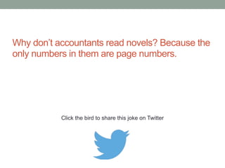 Why did the cannibal accountant get 
disciplined? For buttering up her clients. 
Click the bird to share this joke on Twitter 
http://emailstopwatch.com 
 