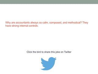 Where do homeless accountants live? In a tax 
shelter. 
Click the bird to share this joke on Twitter 
http://emailstopwatch.com 
 