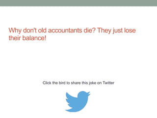 Why do accountants get excited on weekends? 
Because they can wear casual clothes to work. 
Click the bird to share this joke on Twitter 
http://emailstopwatch.com 
 