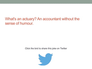 Why did the accountant stare at his glass of orange juice 
for three hours? Because on the box it said Concentrate. 
Click the bird to share this joke on Twitter 
http://emailstopwatch.com 
 