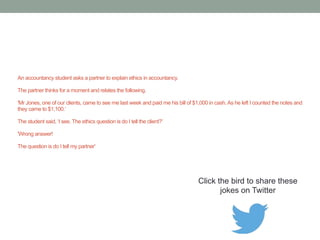 How was copper wire invented? 2 accountants 
were arguing over a penny. 
Click the bird to share this joke on Twitter 
http://emailstopwatch.com 
 