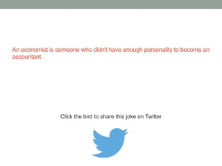 How can you tell when the chief accountant is 
getting soft? 
When he actually listens to marketing before saying 
no. 
Click the bird to share this joke on Twitter 
http://emailstopwatch.com 
 
