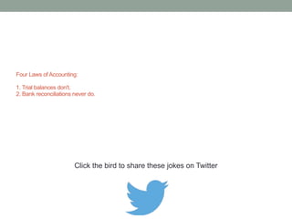 Accountants don’t die, they get derecognized. 
Click the bird to share this joke on Twitter 
http://emailstopwatch.com 
 