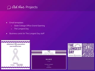 Ad Hoc Projects
● Email templates
o State College Office Grand Opening
o The Longest Day
● Business cards for The Longest Day staff
 