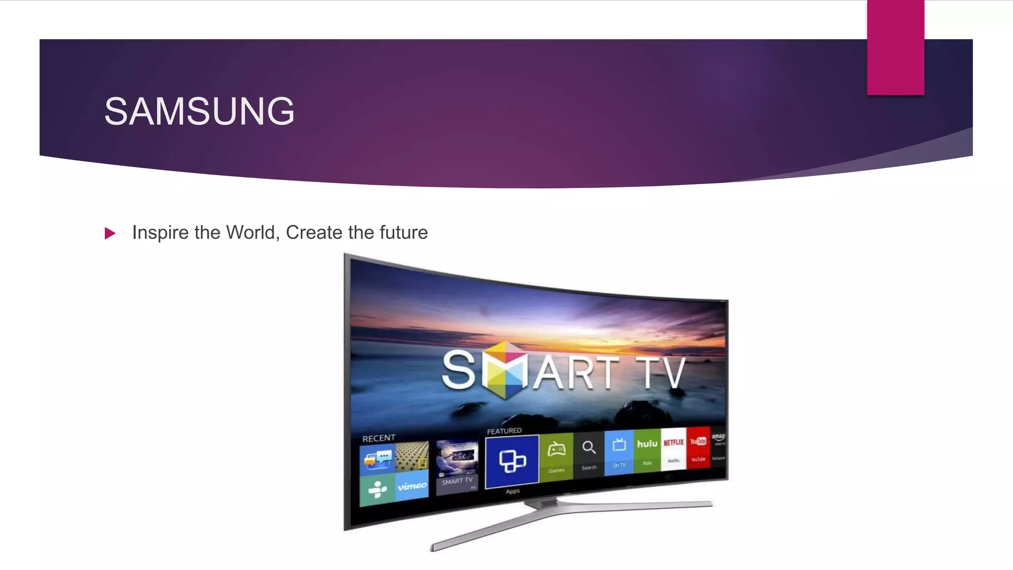 SAMSUNG
 Inspire the World, Create the future
 