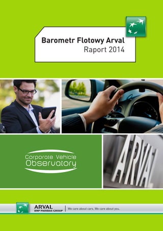 Barometr Flotowy Arval
Raport 2014
We care about cars. We care about you.
 