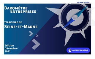 Édition
Décembre
2021
Baromètre
			Entreprises
											
Territoire de
Seine-et-Marne
Document Intégral
 