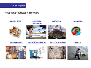 Nuestros productos y servicios
MANIPULADOS SERVICIOS JARDINERÍA LAVANDERÍA
GESTIÓN STOCK GESTIÓN DOCUMENTAL GESTIÓN RESIDUOS LIMPIEZA
APMIB EmpresasÁrea Empresa
OUTSOURCING
 