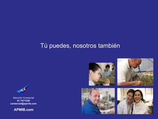 Tú puedes, nosotros también
APMIB.com
Atención Comercial
91 7471230
comercial@apmib.com
 