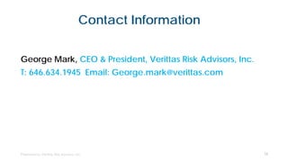 Contact Information
George Mark, CEO & President, Verittas Risk Advisors, Inc.
T: 646.634.1945 Email: George.mark@verittas.com
16
 