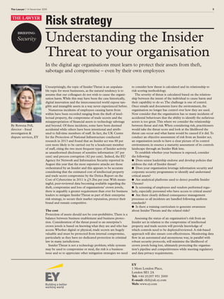 The Lawyer | 14 November 2016 5
Risk strategy
BRIEFING:
Security
Unsurprisingly, the topic of InsiderThreat is an unpalata-
ble topic for most businesses, as the natural tendency is to
assume that our colleagues do not wish to cause the organi-
sation harm.While this may have been the case historically,
digital innovation and the interconnected world expose tan-
gible and intangible assets in a way never experienced before.
Numerous incidents of employees causing harm from
within have been recorded ranging from the theft of intel-
lectual property, the compromise of trade secrets and the
misappropriation of financial assets to technology sabotage
and beyond. Of these incidents, some have been deemed
accidental while others have been intentional and attrib-
uted to full-time members of staff. In fact, the UK Centre
for the Protection of National Infrastructure conducted
research in 2013 and found that an Insider act was 88 per
cent more likely to be carried out by a headcount member
of staff, citing the two most frequent types of Insider activity
as unauthorised disclosure of sensitive information (47 per
cent) and process corruption (42 per cent). Indeed, the EU
Agency for Network and Information Security reported in
August this year that the most expensive attacks are those
orchestrated by an Insider and this appears to be accurate
considering that the estimated cost of intellectual property
and trade secret compromise by the Detica Report on the
Cost of Cybercrime in 2011 is £9.2bn per year.With mean-
ingful, peer-reviewed data becoming available regarding the
theft, compromise and loss of organisations’ crown jewels,
there is arguably a greater requirement than ever for business
leaders to mitigate InsiderThreat as part of their enterprise
risk strategy, to secure their market reputation, protect their
brand and remain competitive.
The cost
Protection of assets should not be cost-prohibitive.There is a
balance between business enablement and business protec-
tion. Consideration of the threat posed to an enterprise’s
crown jewels is based on knowing what they are and who has
access.Whether digital or physical, trade secrets are hugely
valuable and must be protected from internal compromise,
particularly as they have no dedicated protection in criminal
law in many jurisdictions.
InsiderThreat is not a technology problem; while systems
may be used to compromise or steal, the risk is a business
issue and so to appreciate other mitigation strategies we need
to consider how threat is calculated and its relationship to
risk scoring methodology.
The severity of threat is calculated based on the relation-
ship between the intent of the individual to cause harm and
their capability to do so.The challenge is one of control.
Once emails and documents leave the environment, the
organisation no longer has control over how they are used.
Now consider that the organisation has so many incidents of
accidental behaviours that the ability to identify the nefarious
actors is too great.This where we consider the relationship
between threat and risk.When considering risk, practitioners
would take the threat score and look at the likelihood the
threat can occur and what harm would be caused if it did.To
conduct an objective assessment of risk from an Insider act,
an organisation needs to have a clear picture of its control
environment; in essence a maturity assessment of its controls
landscape through an Insider Risk lens.
To establish whether your business is exposed, consider
the following:
LL Does senior leadership endorse and develop policies that
address the risk of Insider threat?
LL Does your organisation leverage information security and
corporate security programmes to identify and understand
critical assets?
LL Are analytical platforms used to detect possible Insider
Threats?
LL Is screening of employees and vendors performed regu-
larly, especially personnel who have access to critical assets?
LL Are there clearly defined consequence management
processes so all incidents are handled following uniform
standards?
LL Is there a training curriculum to generate awareness
about InsiderThreats and the related risks?
Assessing the status of an organisation’s risk from an
Insider act in relation to the compromise of intellectual
property and trade secrets will provide knowledge of
which controls need to be deployed/reviewed. A risk-based
approach will also ensure cost-effectiveness. Monitoring data
flow in an automated and anonymous way, in parallel with
robust security protocols, will minimise the likelihood of
crown jewels being lost, ultimately protecting the organisa-
tion’s pipeline and competitiveness while meeting regulatory
and data privacy requirements.
EY
1 More London Place,
London SE1 2A
Tel: +44 (0)207 951 2000
E-mail: rfell@uk.ey.com
Web: www.ey.com
Understanding the Insider
Threat to your organisation
In the digital age organisations must learn to protect their assets from theft,
sabotage and compromise – even by their own employees
By Rowena Fell,
director - fraud
investigation &
dispute services, EY
 
