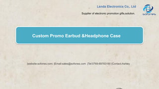|website:sofones.com; |Email:sales@sofones.com |Tel:0769-89783190 |Contact:Ashley
Supplier of electronic promotion gifts,solution.
Custom Promo Earbud &Headphone Case
 