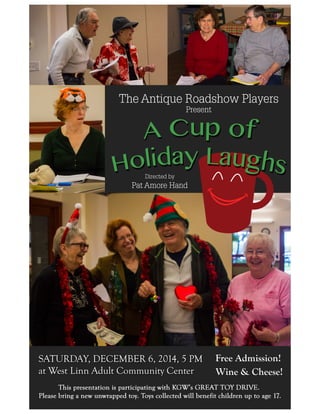 Wine  &  Cheese!
Free  Admission!SATURDAY,  DECEMBER  6,  2014,  5  PM    
at  West  Linn  Adult  Community  Center
Directed  by
Pat  Amore  Hand
The  Antique  Roadshow  Players
Present
 