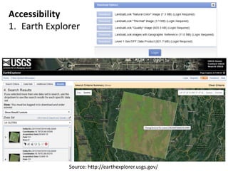 Accessibility
1. Earth Explorer
Source: http://earthexplorer.usgs.gov/
 