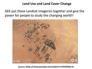 Source: https://www.youtube.com/watch?v=kIYHGkSb-fU
Land Use and Land Cover Change
GEE put those Landsat imageries together and give the
power for people to study the changing world!!
 