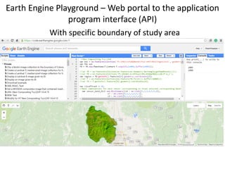 Earth Engine Playground – Web portal to the application
program interface (API)
With specific boundary of study area
 
