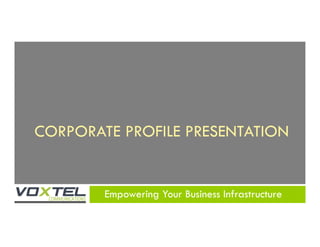 Empowering Your Business Infrastructure
CORPORATE PROFILE PRESENTATION
 